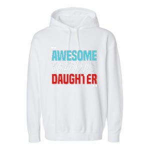 Awesome Like My Daughter Funny FatherS Day Design For Dad Garment-Dyed Fleece Hoodie