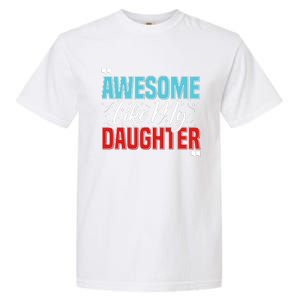 Awesome Like My Daughter Funny FatherS Day Design For Dad Garment-Dyed Heavyweight T-Shirt