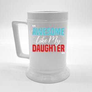 Awesome Like My Daughter Funny FatherS Day Design For Dad Beer Stein