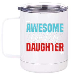 Awesome Like My Daughter Funny FatherS Day Design For Dad 12 oz Stainless Steel Tumbler Cup