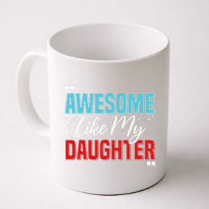 Awesome Like My Daughter Funny FatherS Day Design For Dad Coffee Mug