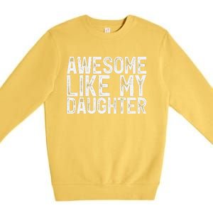 Awesome Like My Daughter Gifts Man Funny Fathers Day Dad Premium Crewneck Sweatshirt