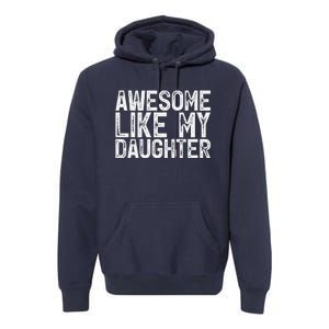 Awesome Like My Daughter Gifts Man Funny Fathers Day Dad Premium Hoodie