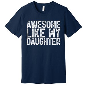 Awesome Like My Daughter Gifts Man Funny Fathers Day Dad Premium T-Shirt