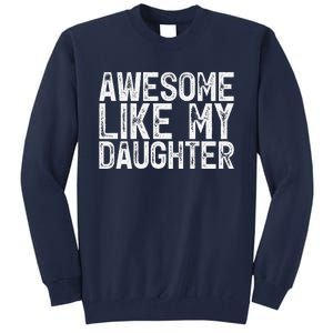 Awesome Like My Daughter Gifts Man Funny Fathers Day Dad Tall Sweatshirt