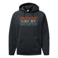 Awesome Like My Daughter Funny FatherS Day From Daughter Performance Fleece Hoodie