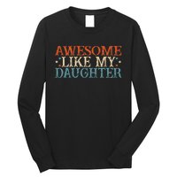 Awesome Like My Daughter Funny FatherS Day From Daughter Long Sleeve Shirt