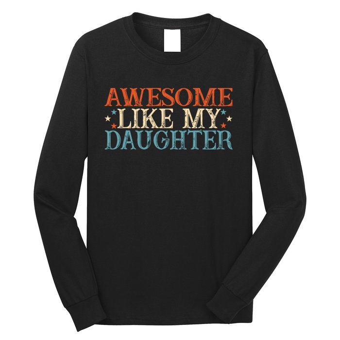 Awesome Like My Daughter Funny FatherS Day From Daughter Long Sleeve Shirt