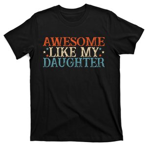 Awesome Like My Daughter Funny FatherS Day From Daughter T-Shirt