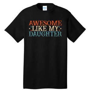 Awesome Like My Daughter Funny FatherS Day From Daughter Tall T-Shirt