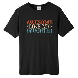 Awesome Like My Daughter Funny FatherS Day From Daughter Tall Fusion ChromaSoft Performance T-Shirt