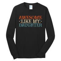 Awesome Like My Daughter Funny FatherS Day From Daughter Tall Long Sleeve T-Shirt