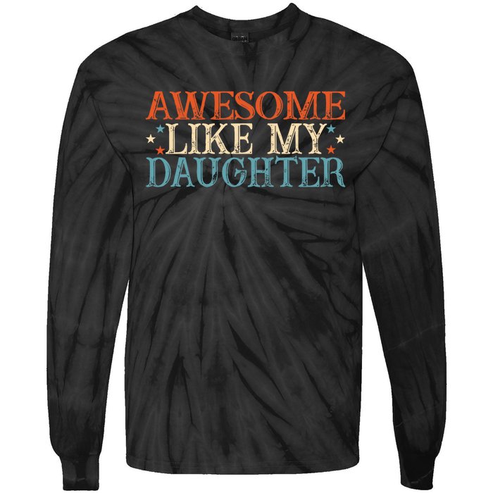 Awesome Like My Daughter Funny FatherS Day From Daughter Tie-Dye Long Sleeve Shirt