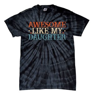 Awesome Like My Daughter Funny FatherS Day From Daughter Tie-Dye T-Shirt