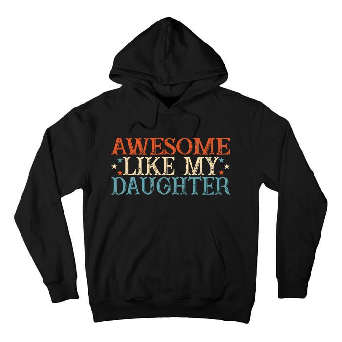 Awesome Like My Daughter Funny FatherS Day From Daughter Tall Hoodie