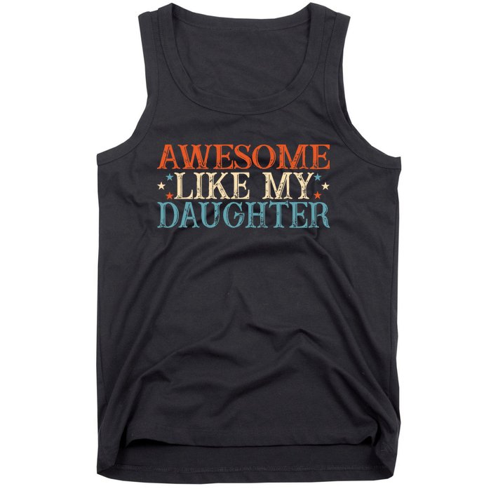 Awesome Like My Daughter Funny FatherS Day From Daughter Tank Top