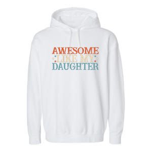 Awesome Like My Daughter Funny FatherS Day From Daughter Garment-Dyed Fleece Hoodie