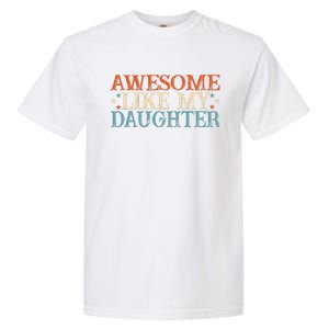 Awesome Like My Daughter Funny FatherS Day From Daughter Garment-Dyed Heavyweight T-Shirt