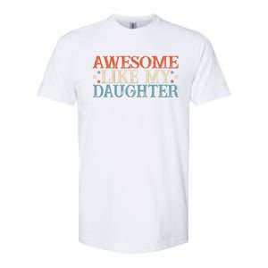 Awesome Like My Daughter Funny FatherS Day From Daughter Softstyle CVC T-Shirt