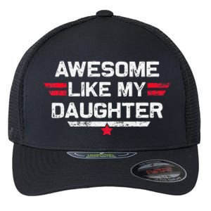 Awesome Like My Daughter Gifts Man Funny Fathers Day Dad Flexfit Unipanel Trucker Cap