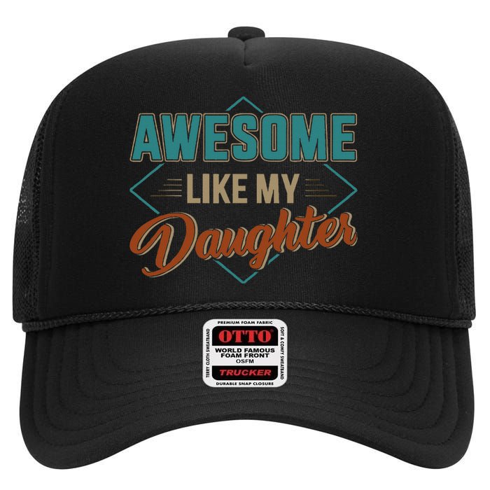 Awesome Like My Daughter For Dad High Crown Mesh Back Trucker Hat