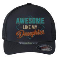 Awesome Like My Daughter For Dad Flexfit Unipanel Trucker Cap