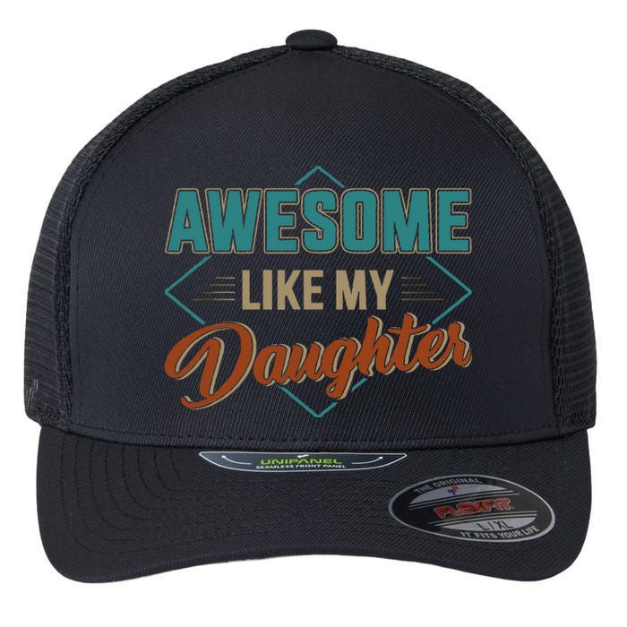 Awesome Like My Daughter For Dad Flexfit Unipanel Trucker Cap