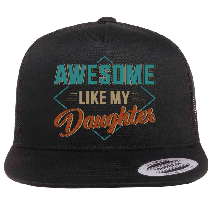 Awesome Like My Daughter For Dad Flat Bill Trucker Hat