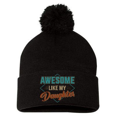 Awesome Like My Daughter For Dad Pom Pom 12in Knit Beanie