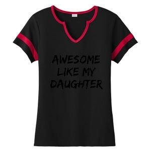 Awesome Like My Daughter Funny FatherS Day Gift Dad Joke Ladies Halftime Notch Neck Tee