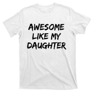 Awesome Like My Daughter Funny FatherS Day Gift Dad Joke T-Shirt