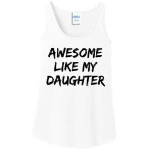 Awesome Like My Daughter Funny FatherS Day Gift Dad Joke Ladies Essential Tank