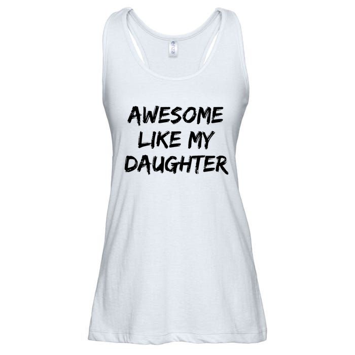 Awesome Like My Daughter Funny FatherS Day Gift Dad Joke Ladies Essential Flowy Tank