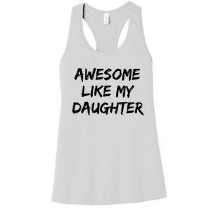 Awesome Like My Daughter Funny FatherS Day Gift Dad Joke Women's Racerback Tank