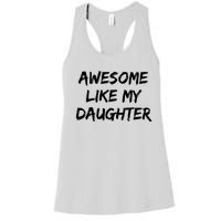 Awesome Like My Daughter Funny FatherS Day Gift Dad Joke Women's Racerback Tank