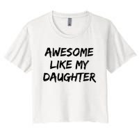 Awesome Like My Daughter Funny FatherS Day Gift Dad Joke Women's Crop Top Tee