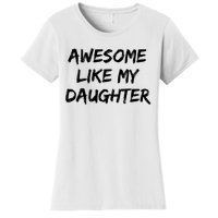 Awesome Like My Daughter Funny FatherS Day Gift Dad Joke Women's T-Shirt