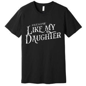 Awesome Like My Daughter Funny Fathers Day Dad Premium T-Shirt