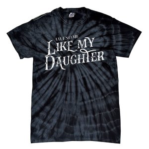 Awesome Like My Daughter Funny Fathers Day Dad Tie-Dye T-Shirt