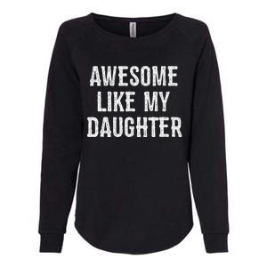 Awesome Like My Daughter Gift Funny FatherS Day Womens California Wash Sweatshirt