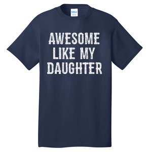 Awesome Like My Daughter Gift Funny FatherS Day Tall T-Shirt