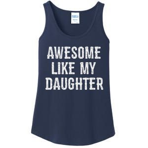 Awesome Like My Daughter Gift Funny FatherS Day Ladies Essential Tank