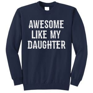 Awesome Like My Daughter Gift Funny FatherS Day Tall Sweatshirt