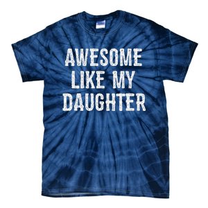 Awesome Like My Daughter Gift Funny FatherS Day Tie-Dye T-Shirt