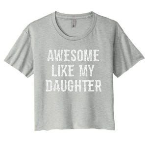 Awesome Like My Daughter Gift Funny FatherS Day Women's Crop Top Tee