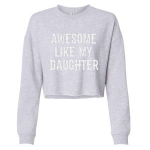 Awesome Like My Daughter Gift Funny FatherS Day Cropped Pullover Crew