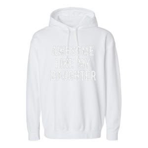 Awesome Like My Daughter Gift Funny FatherS Day Garment-Dyed Fleece Hoodie