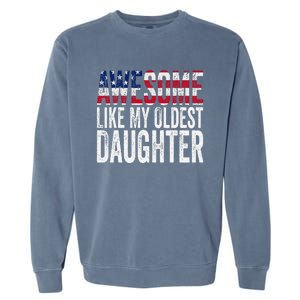 Awesome Like My Oldest Daughter Funny Fathers Mothers Day Garment-Dyed Sweatshirt