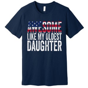 Awesome Like My Oldest Daughter Funny Fathers Mothers Day Premium T-Shirt