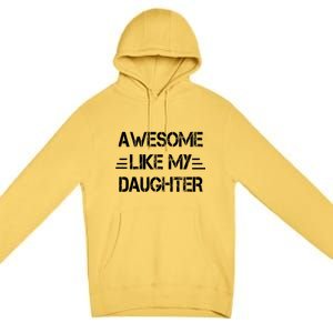 Awesome Like My Daughter Funny Fathers Day Gift Dad Premium Pullover Hoodie